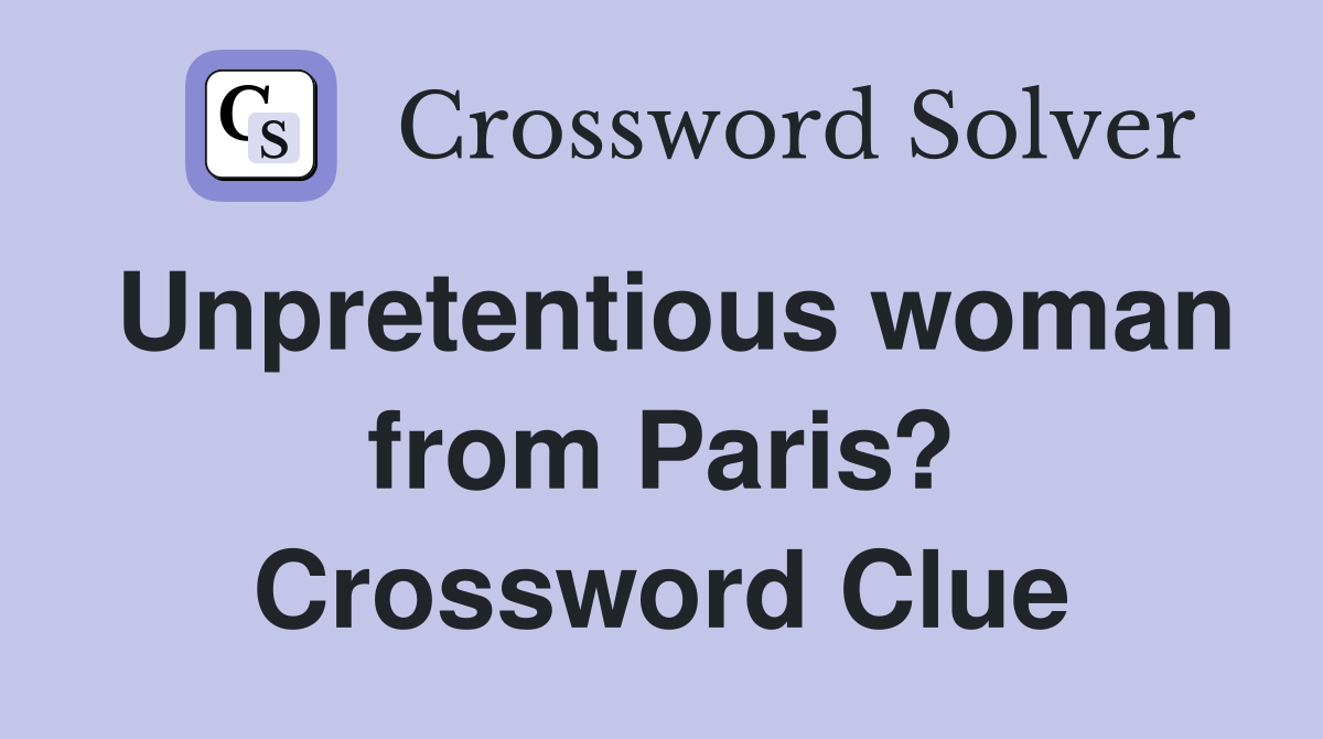 Unpretentious woman from Paris? Crossword Clue