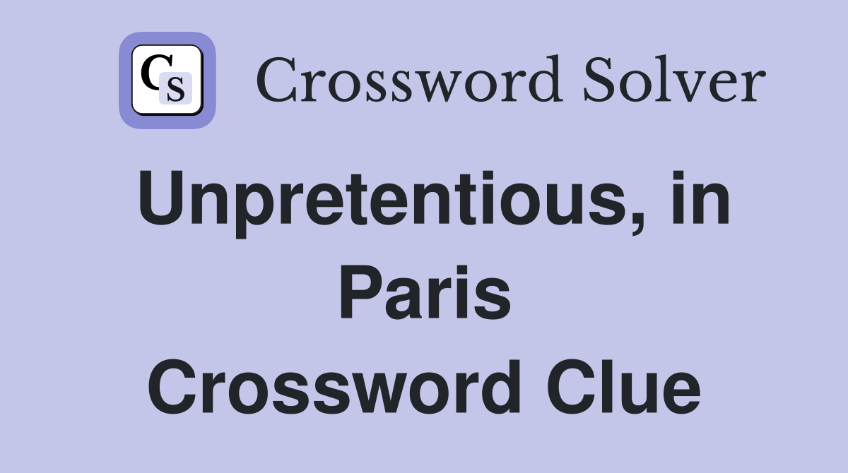 Unpretentious, in Paris Crossword Clue