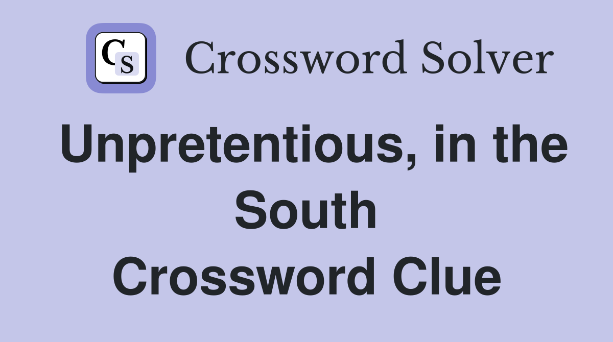 Unpretentious, in the South Crossword Clue