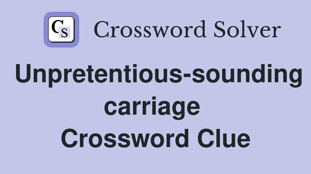 Unpretentious-sounding carriage  Crossword Clue
