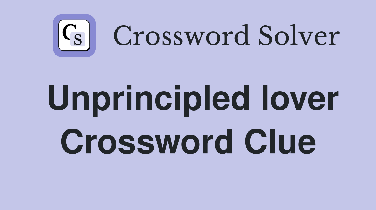 Unprincipled lover Crossword Clue
