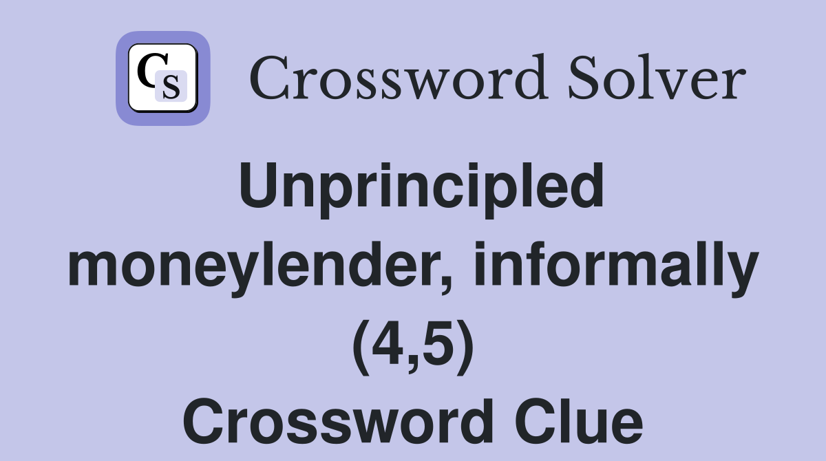 Unprincipled moneylender, informally (4,5) Crossword Clue