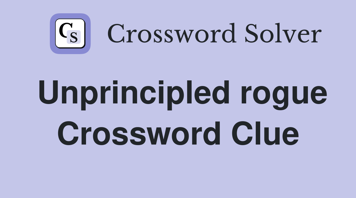 Unprincipled rogue Crossword Clue