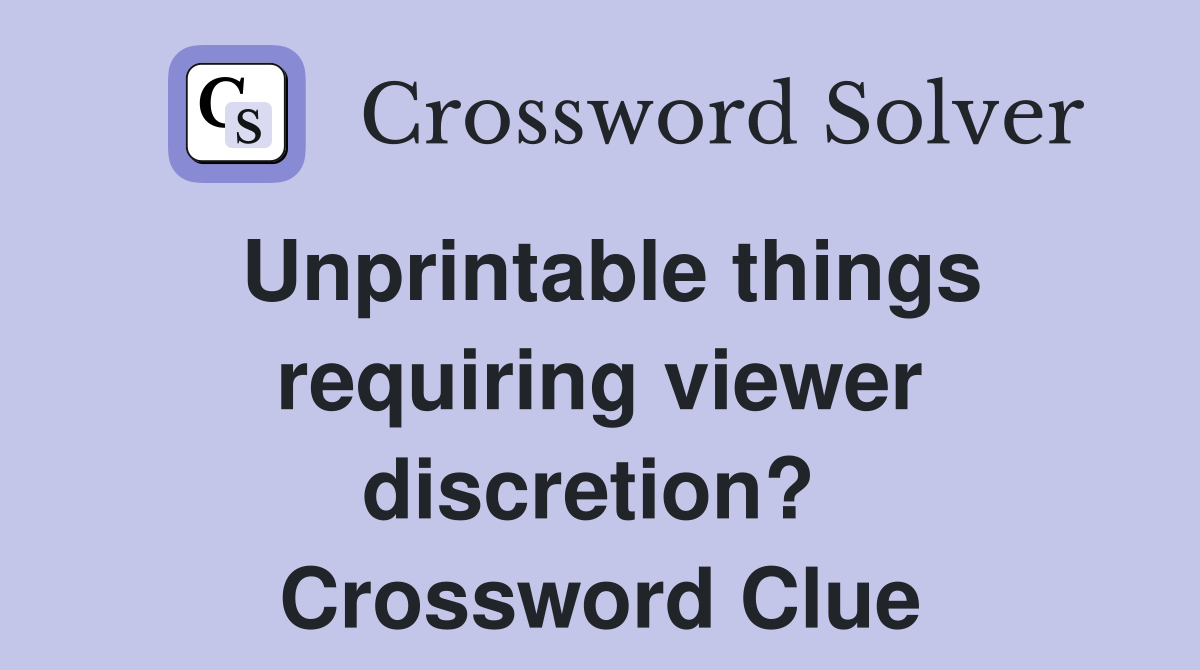 Unprintable things requiring viewer discretion?  Crossword Clue