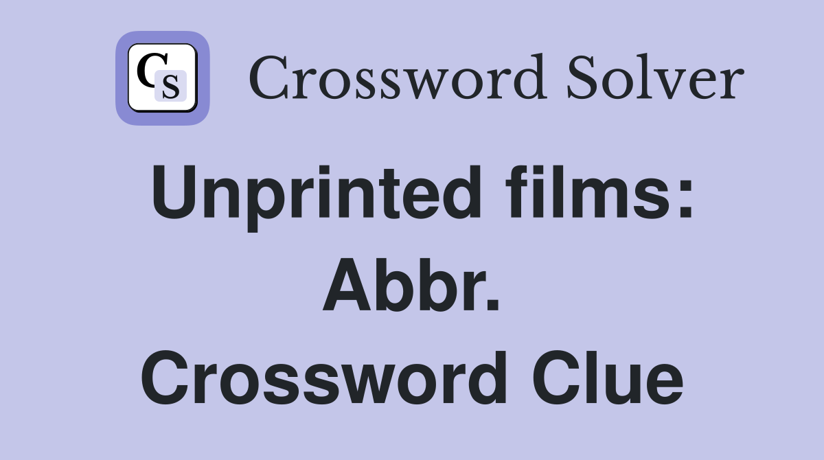 Unprinted films: Abbr. Crossword Clue