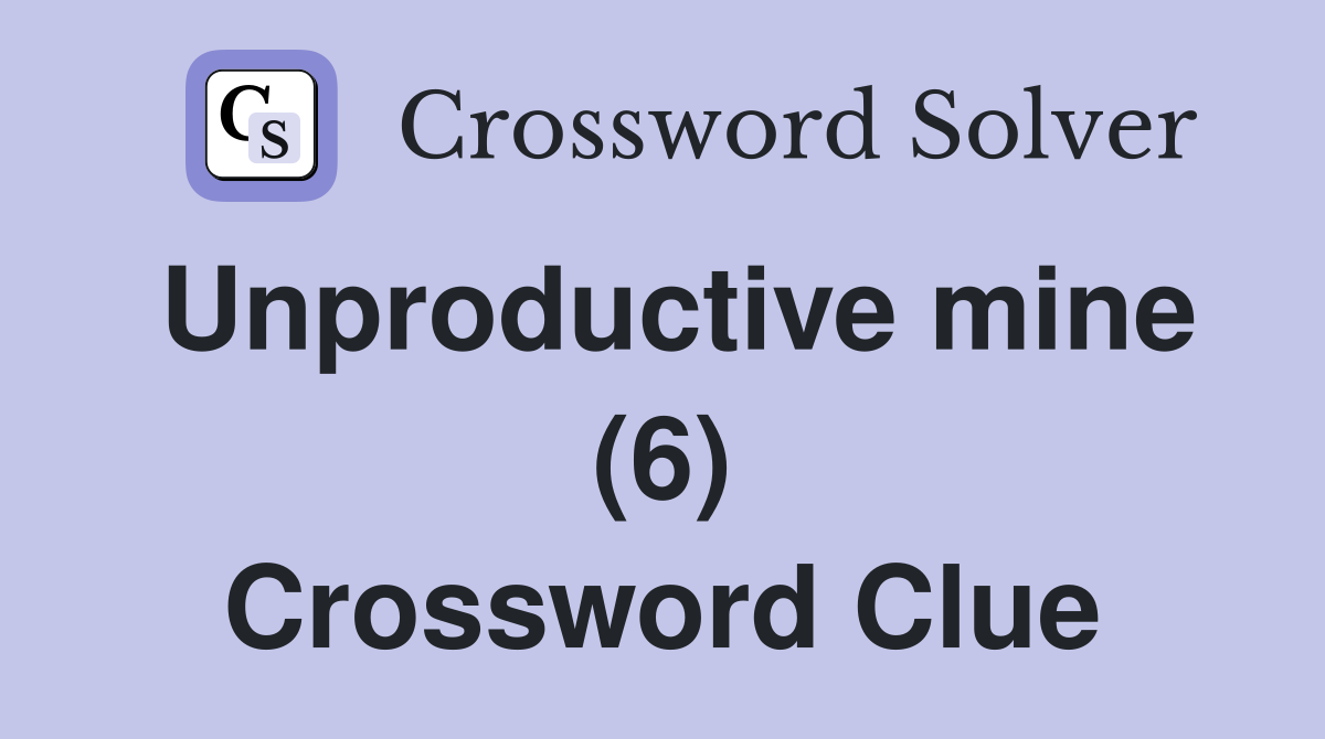 Unproductive mine (6) Crossword Clue