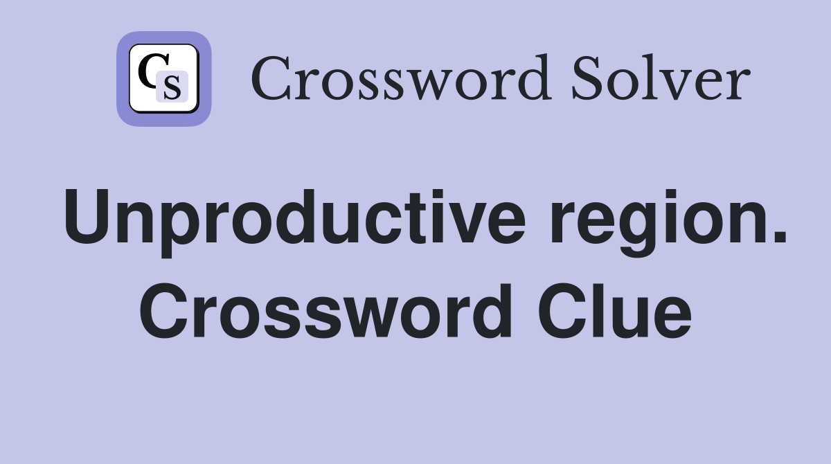 Unproductive region. Crossword Clue