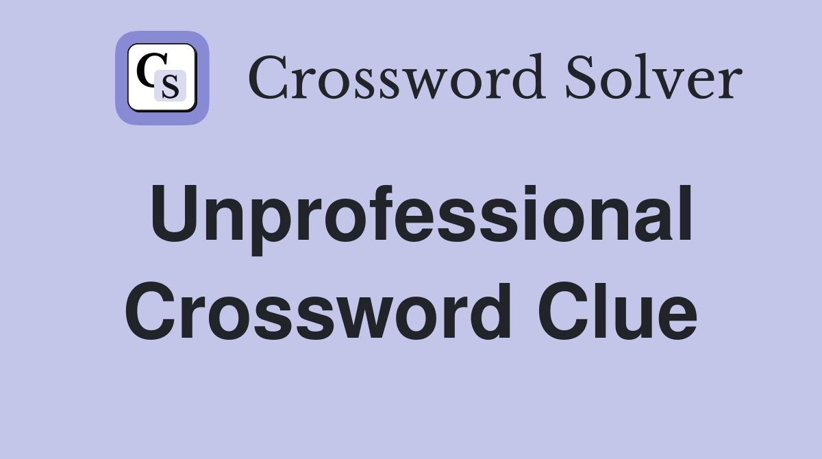 Unprofessional Crossword Clue