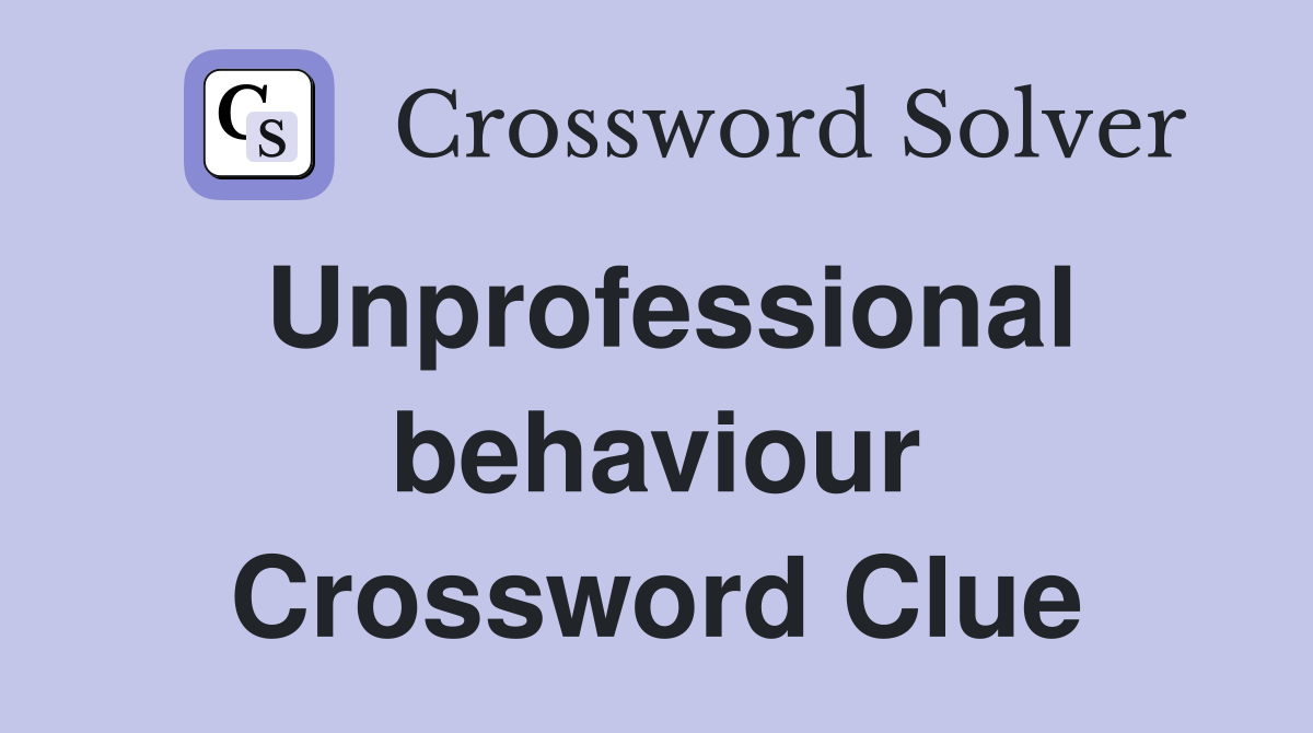 Unprofessional behaviour Crossword Clue