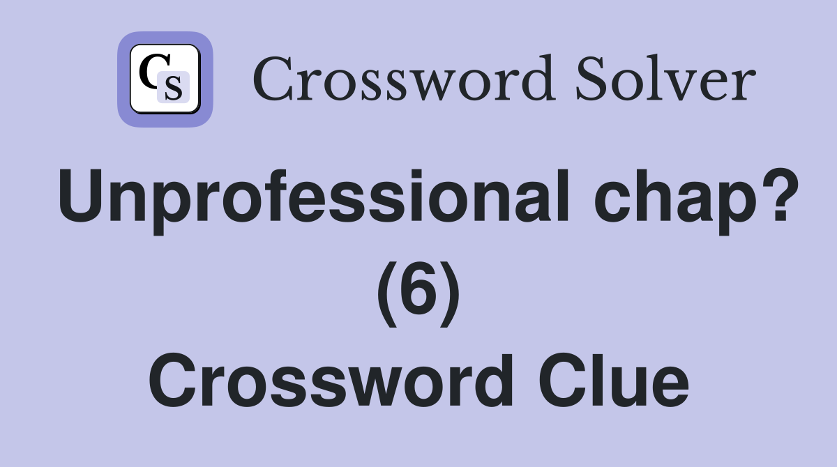 Unprofessional chap? (6) Crossword Clue