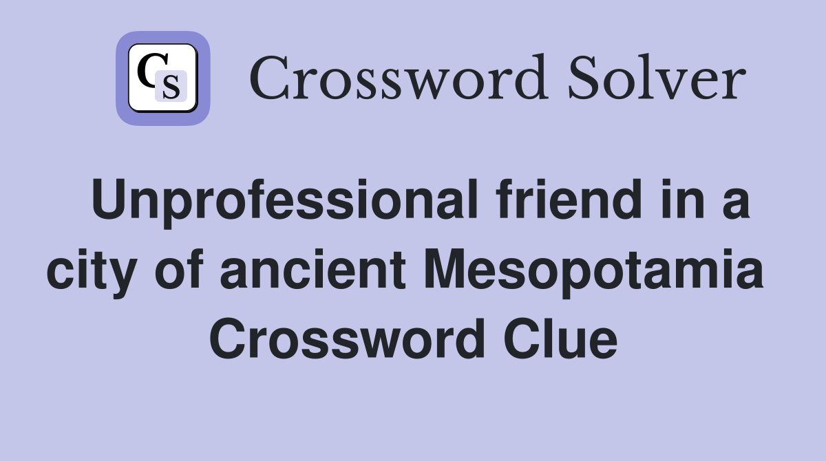 Unprofessional friend in a city of ancient Mesopotamia  Crossword Clue