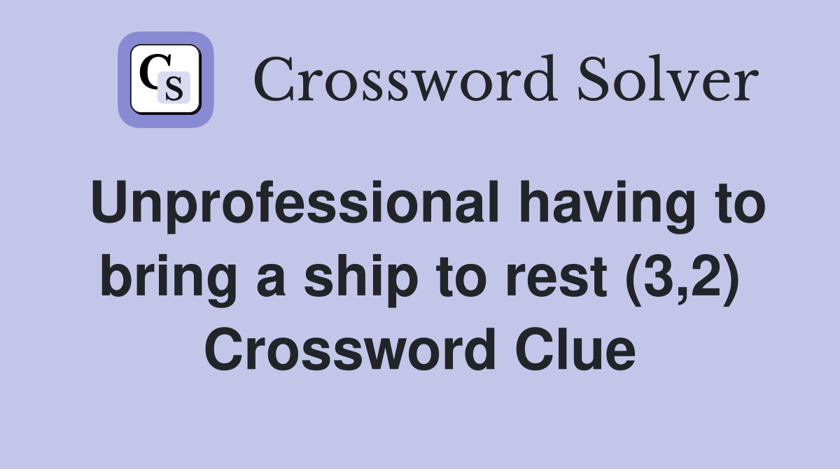 Unprofessional having to bring a ship to rest (3,2) Crossword Clue
