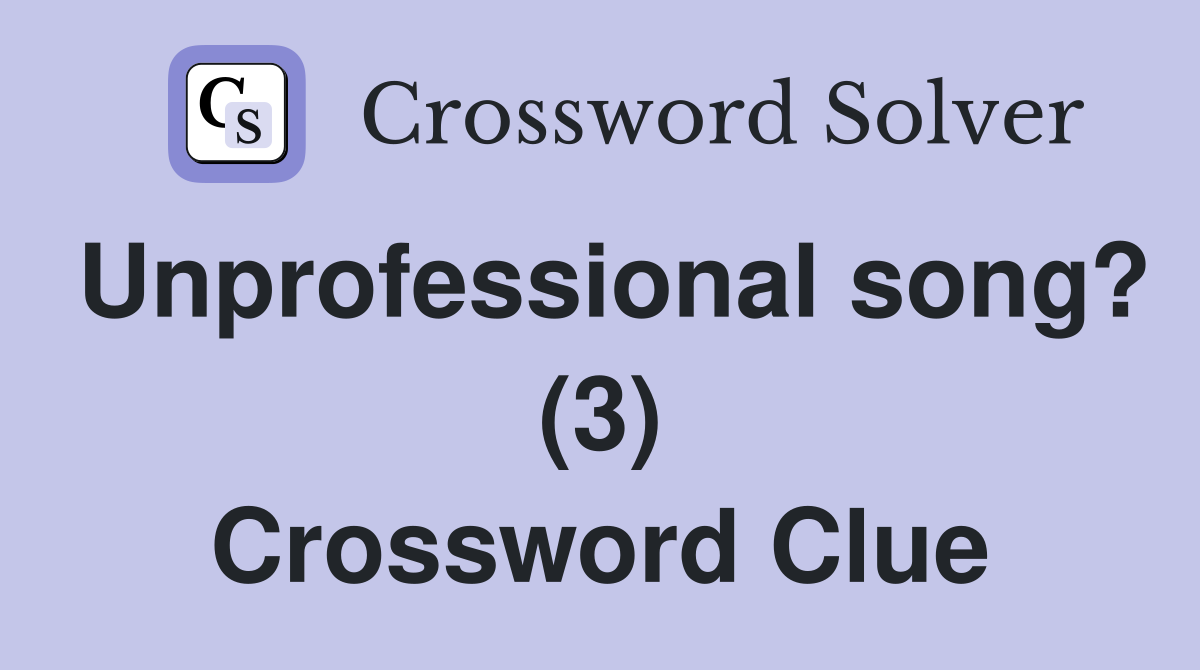 Unprofessional song? (3) Crossword Clue