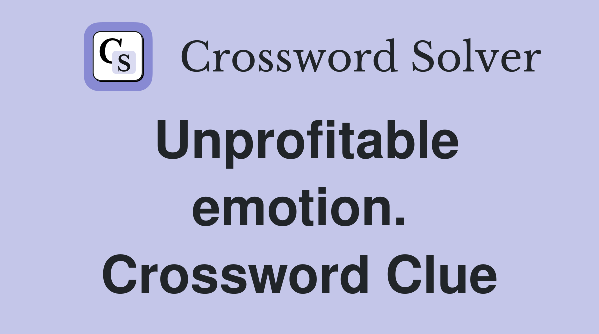 Unprofitable emotion. Crossword Clue