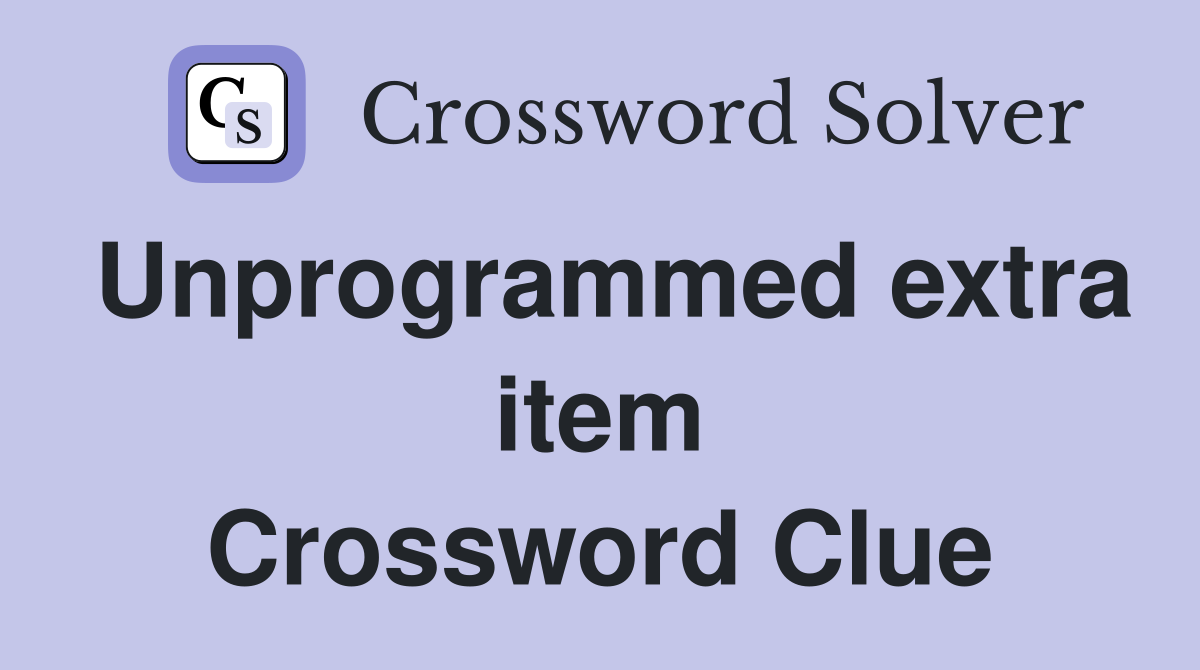 Unprogrammed extra item Crossword Clue