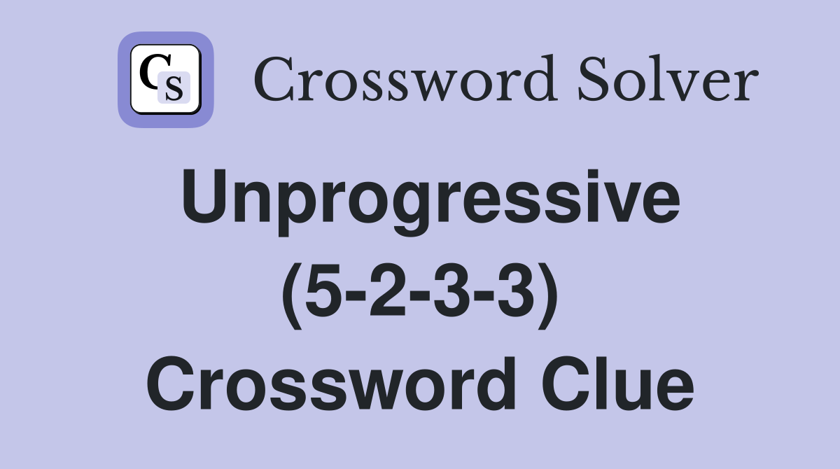 Unprogressive (5-2-3-3) Crossword Clue
