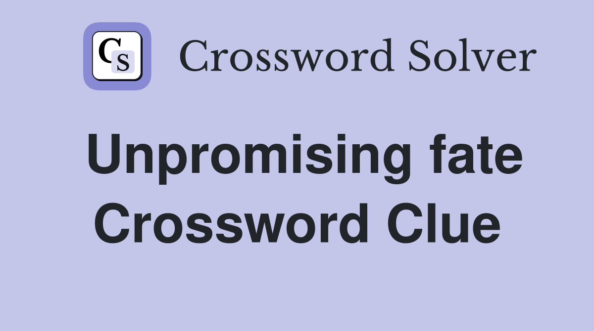 Unpromising fate Crossword Clue
