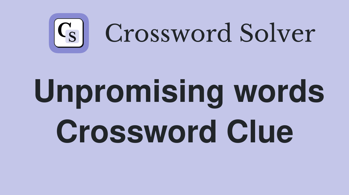 Unpromising words Crossword Clue