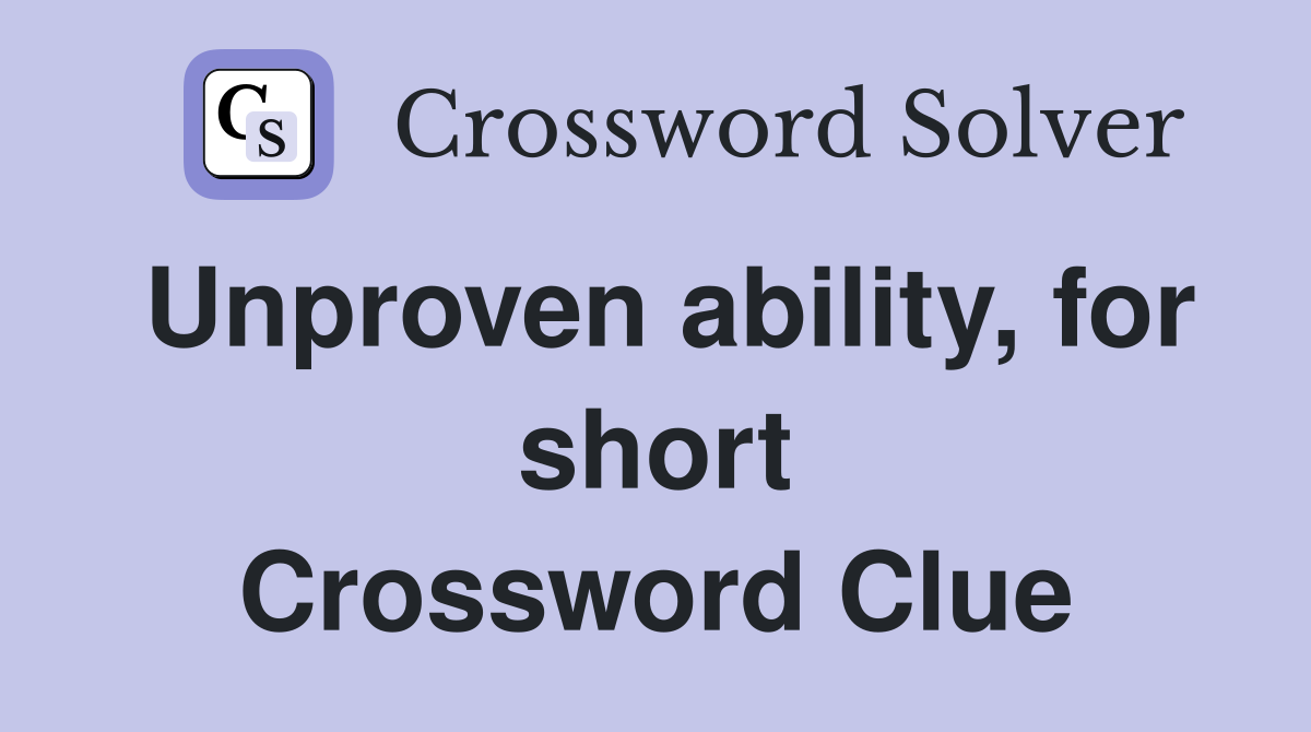 Unproven ability, for short Crossword Clue