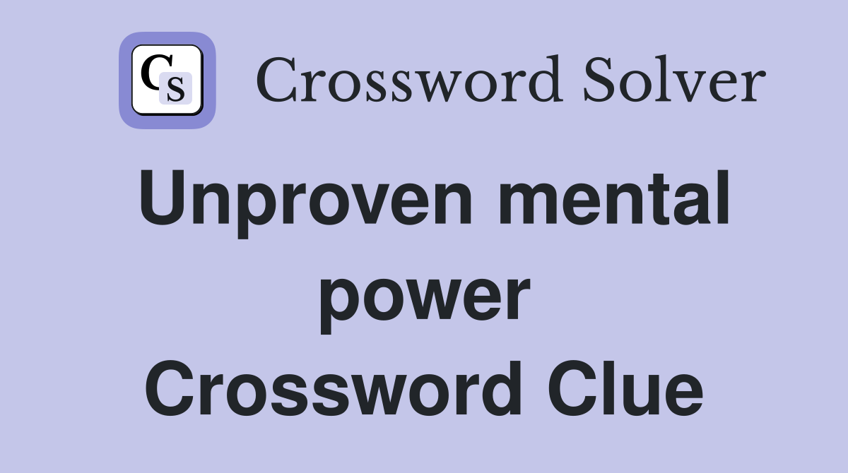 Unproven mental power Crossword Clue