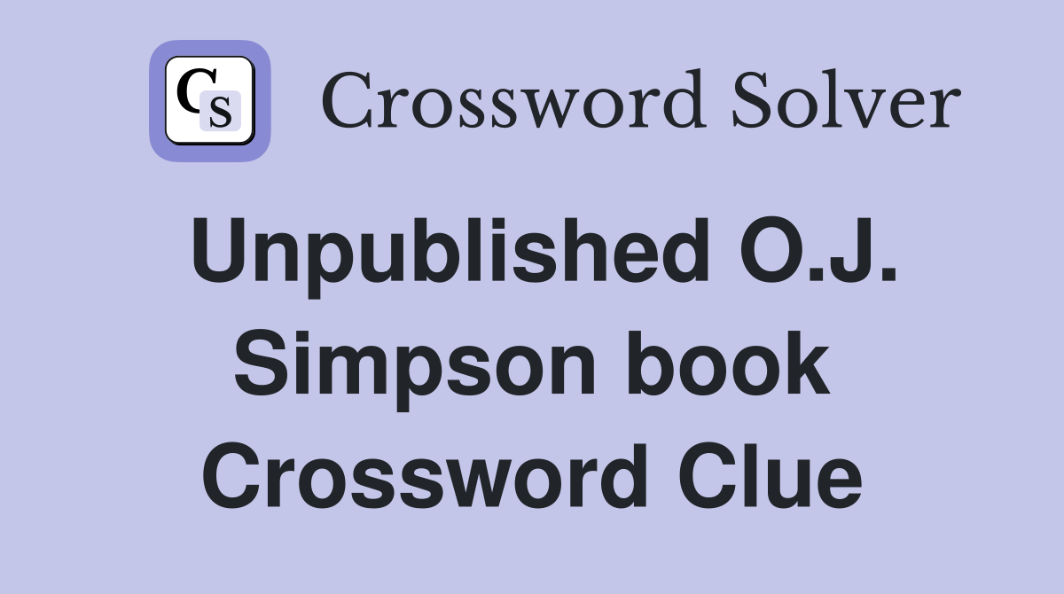 Unpublished O.J. Simpson book Crossword Clue