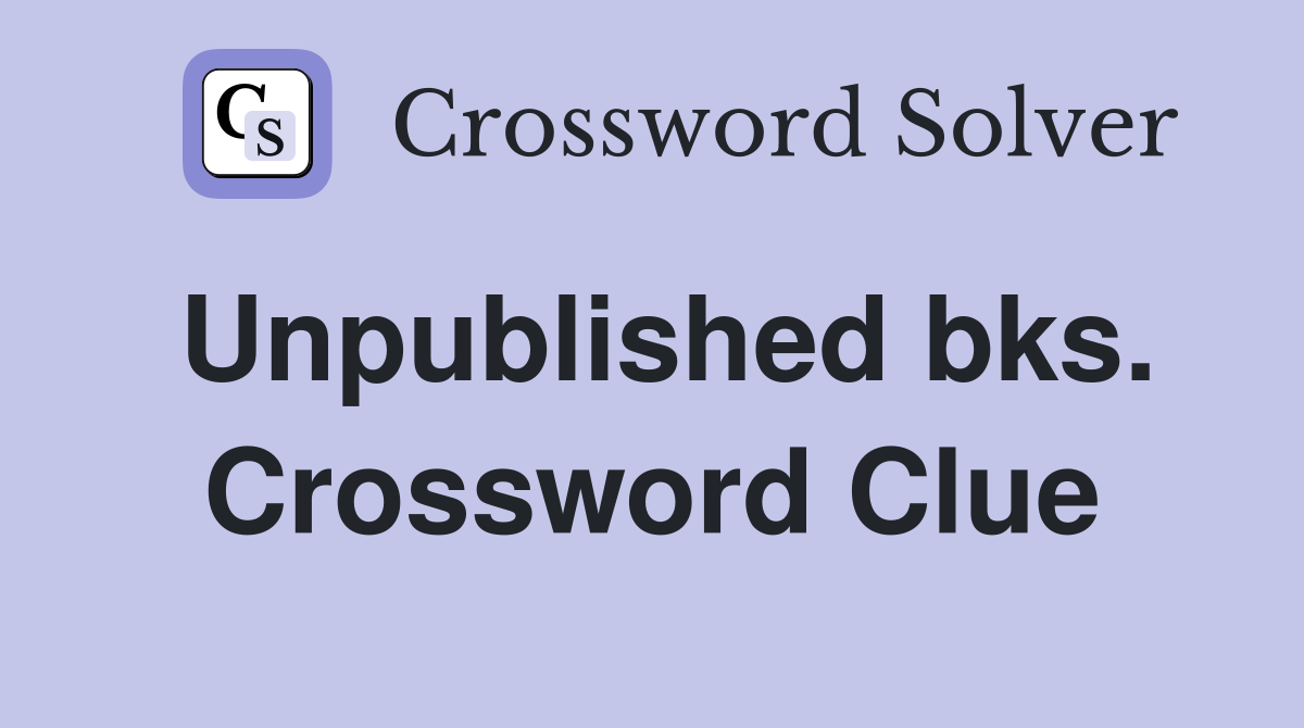Unpublished bks. Crossword Clue