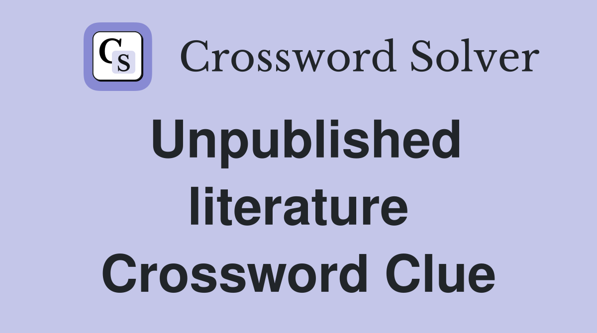 Unpublished literature Crossword Clue