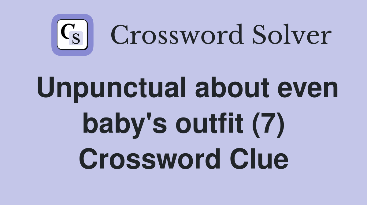 Unpunctual about even baby's outfit (7) Crossword Clue