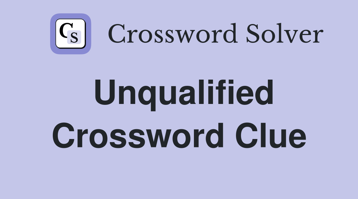 Unqualified Crossword Clue