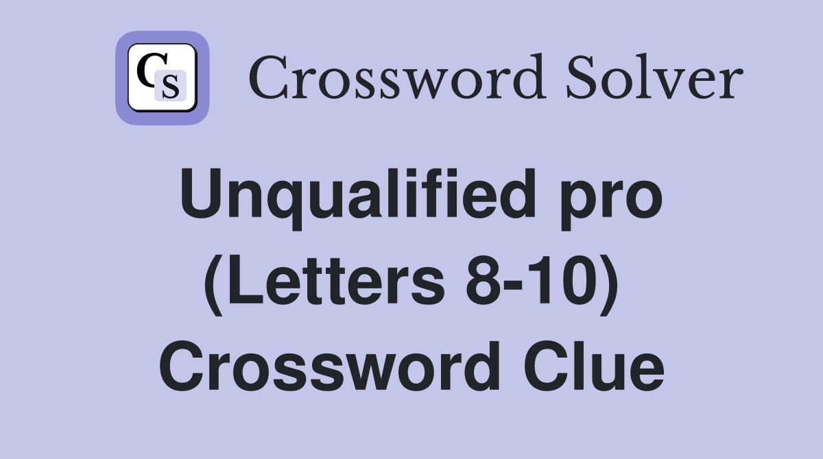Unqualified pro (Letters 8-10) Crossword Clue