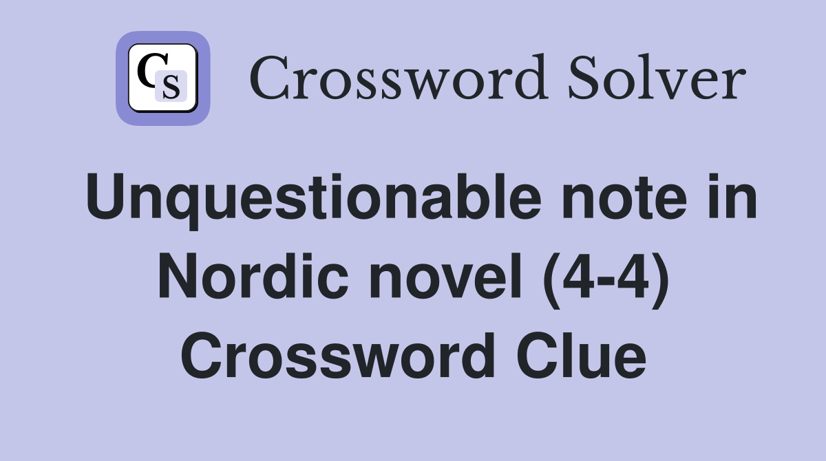 Unquestionable note in Nordic novel (4-4) Crossword Clue