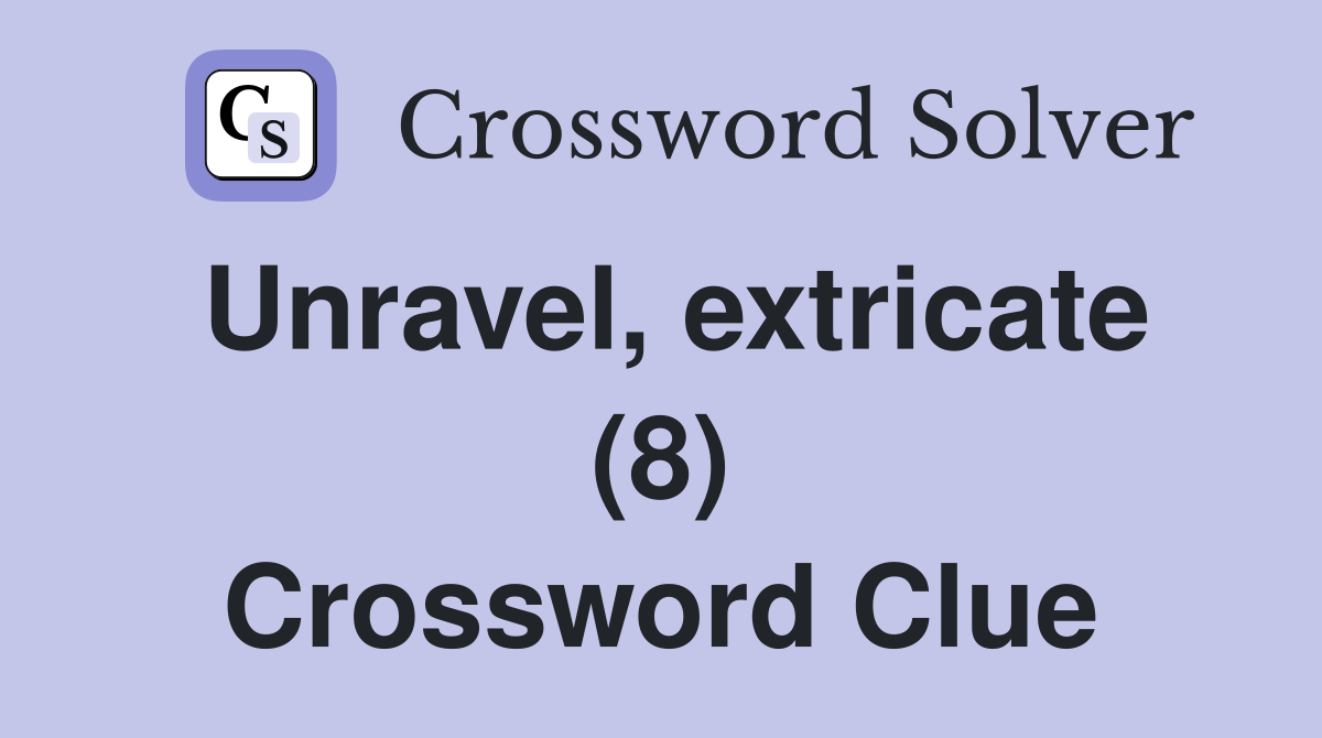 Unravel, extricate (8) Crossword Clue