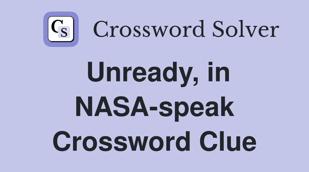 Unready, in NASA-speak Crossword Clue