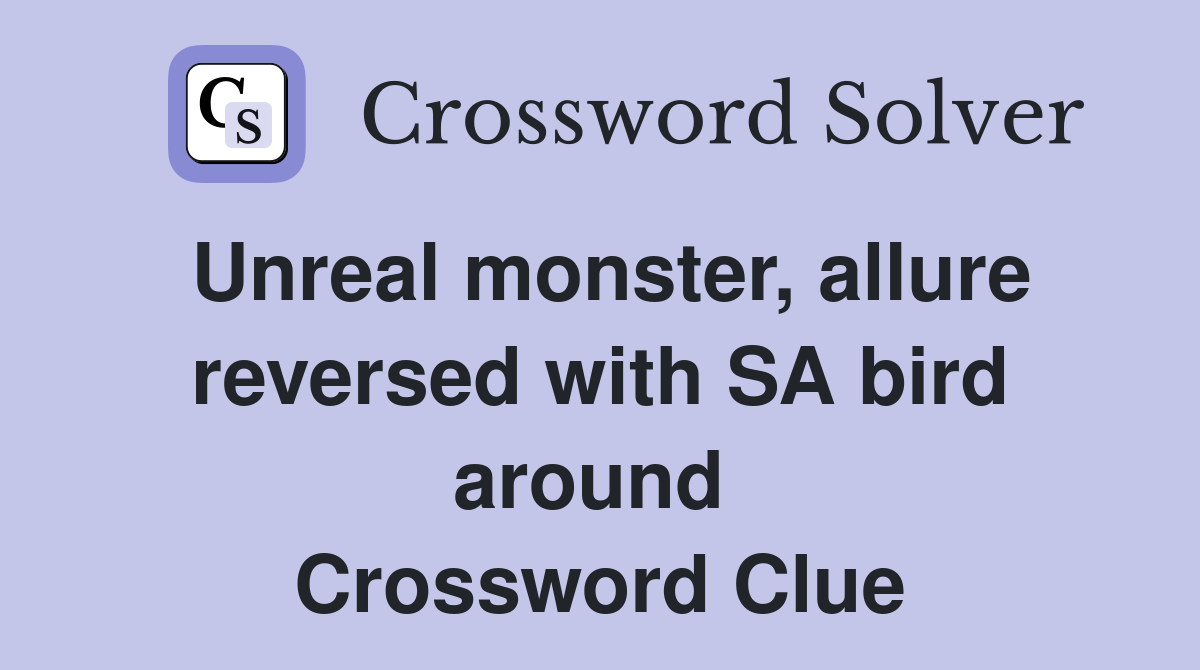 Unreal monster, allure reversed with SA bird around  Crossword Clue