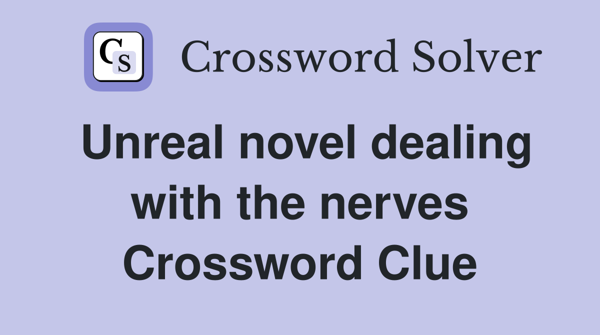 Unreal novel dealing with the nerves Crossword Clue