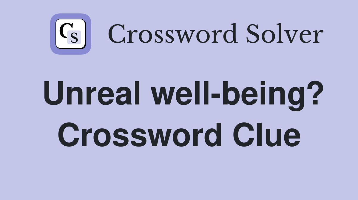 Unreal well-being? Crossword Clue