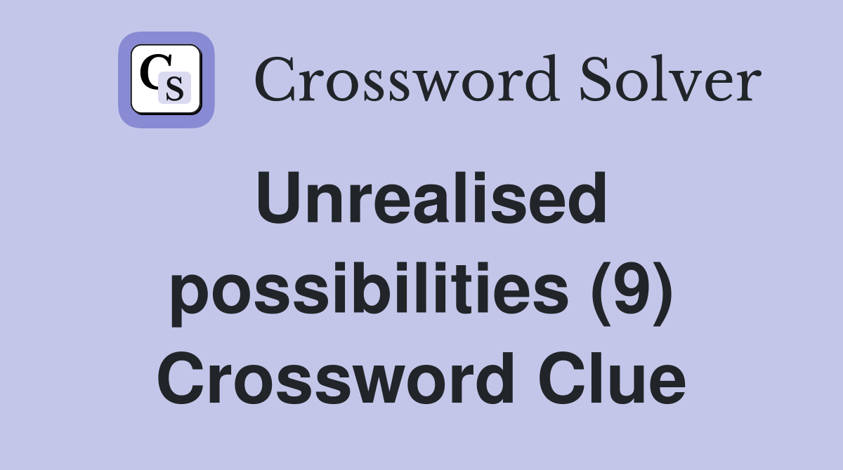 Unrealised possibilities (9) Crossword Clue