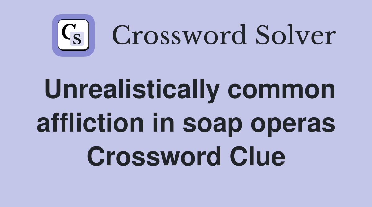 Unrealistically common affliction in soap operas Crossword Clue