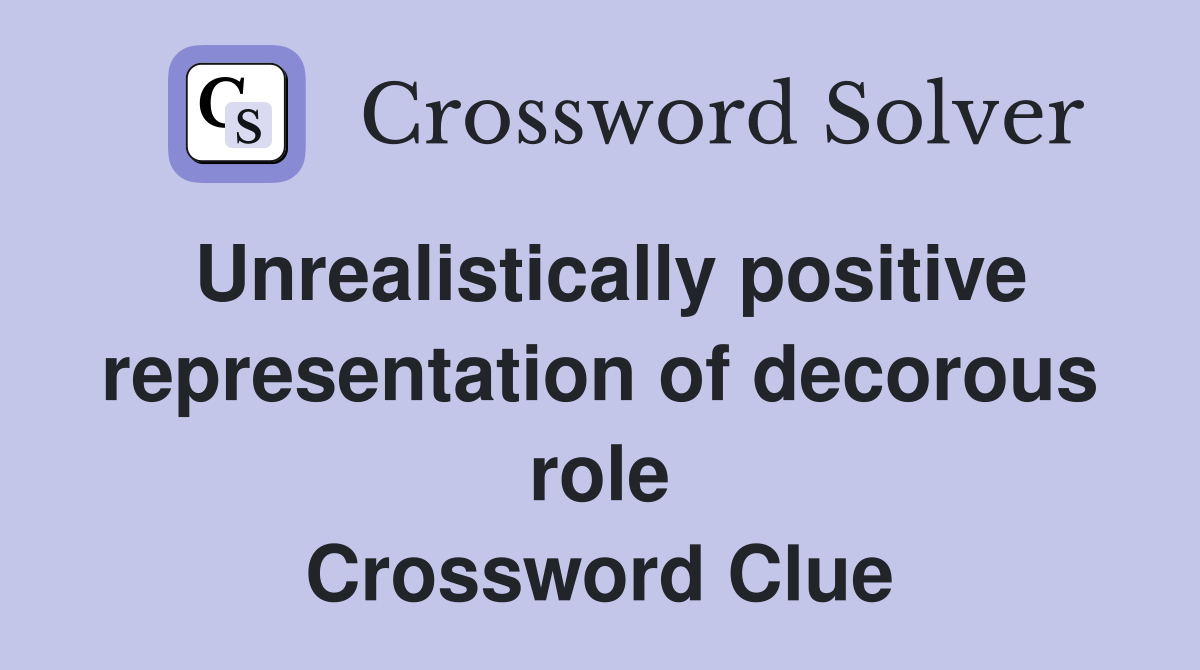 Unrealistically positive representation of decorous role Crossword Clue