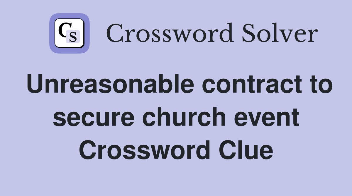 Unreasonable contract to secure church event Crossword Clue