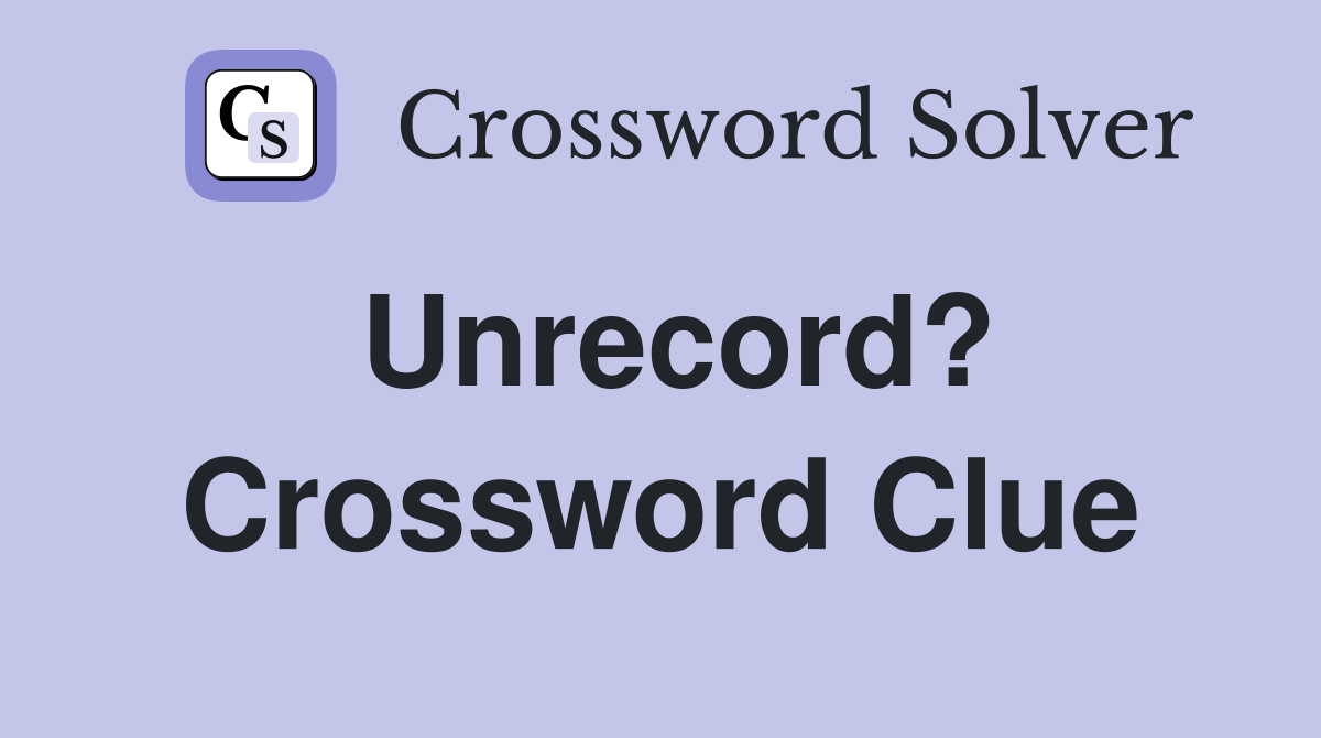 Unrecord? Crossword Clue
