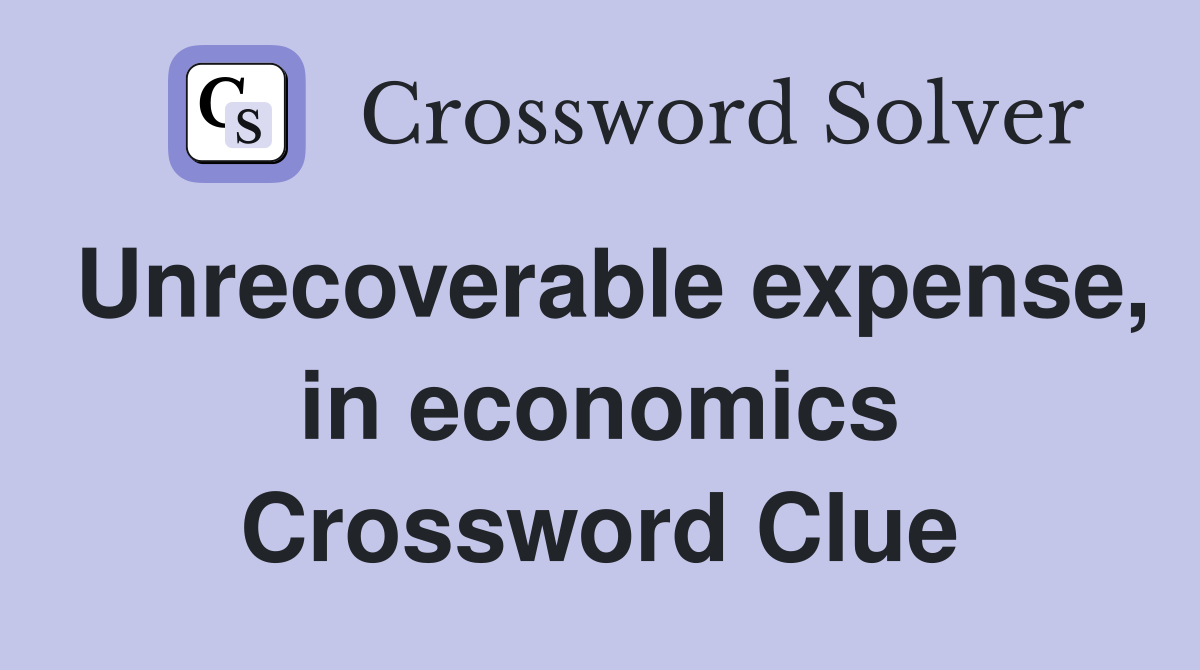Unrecoverable expense, in economics Crossword Clue
