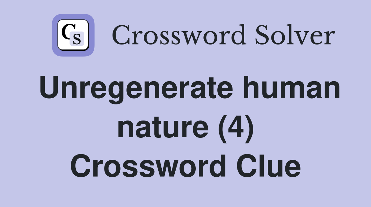 Unregenerate human nature (4) Crossword Clue