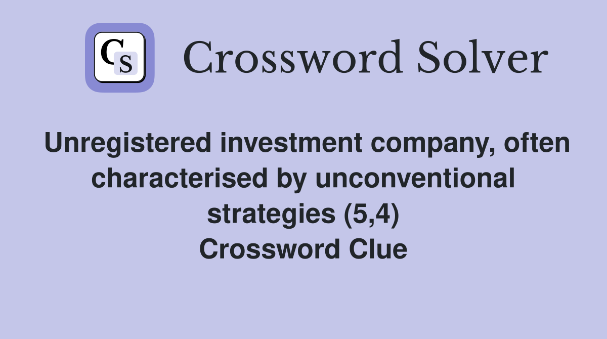 Unregistered investment company, often characterised by unconventional strategies (5,4) Crossword Clue