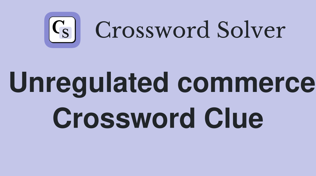 Unregulated commerce Crossword Clue