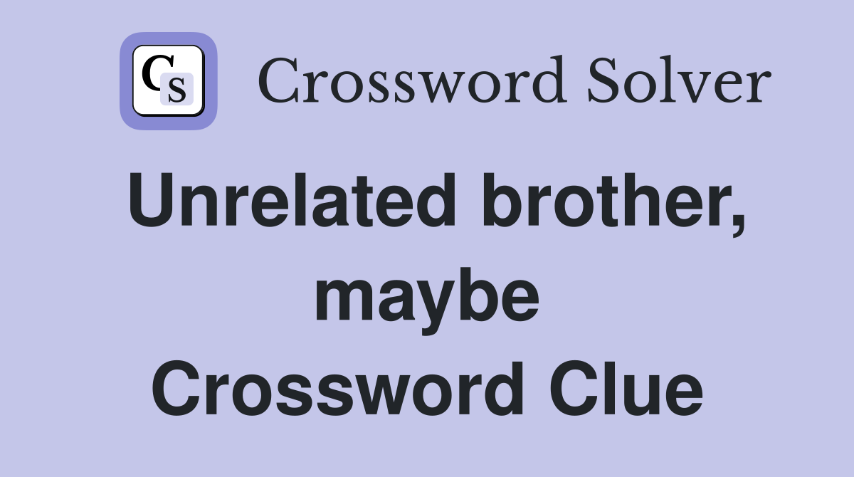 Unrelated brother, maybe Crossword Clue
