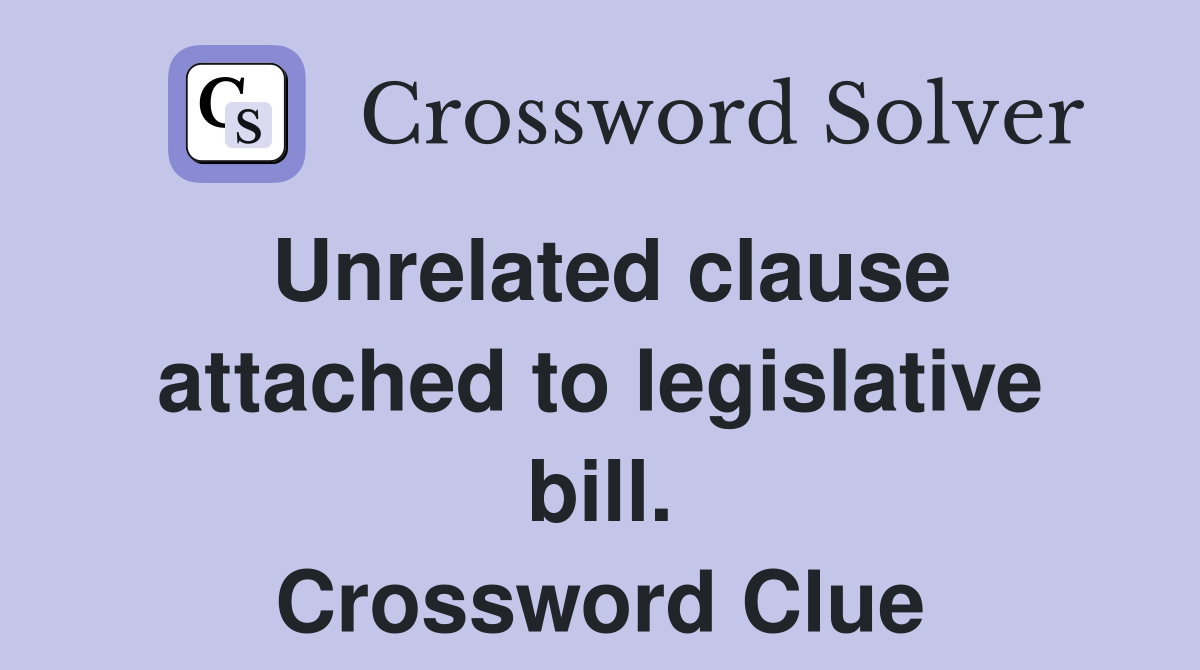 Unrelated clause attached to legislative bill. Crossword Clue