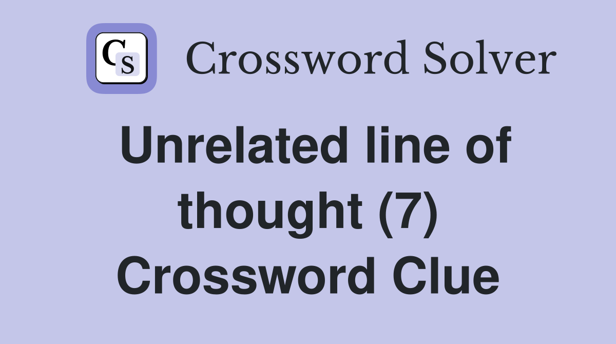 Unrelated line of thought (7) Crossword Clue
