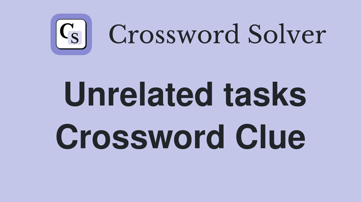 Unrelated tasks Crossword Clue