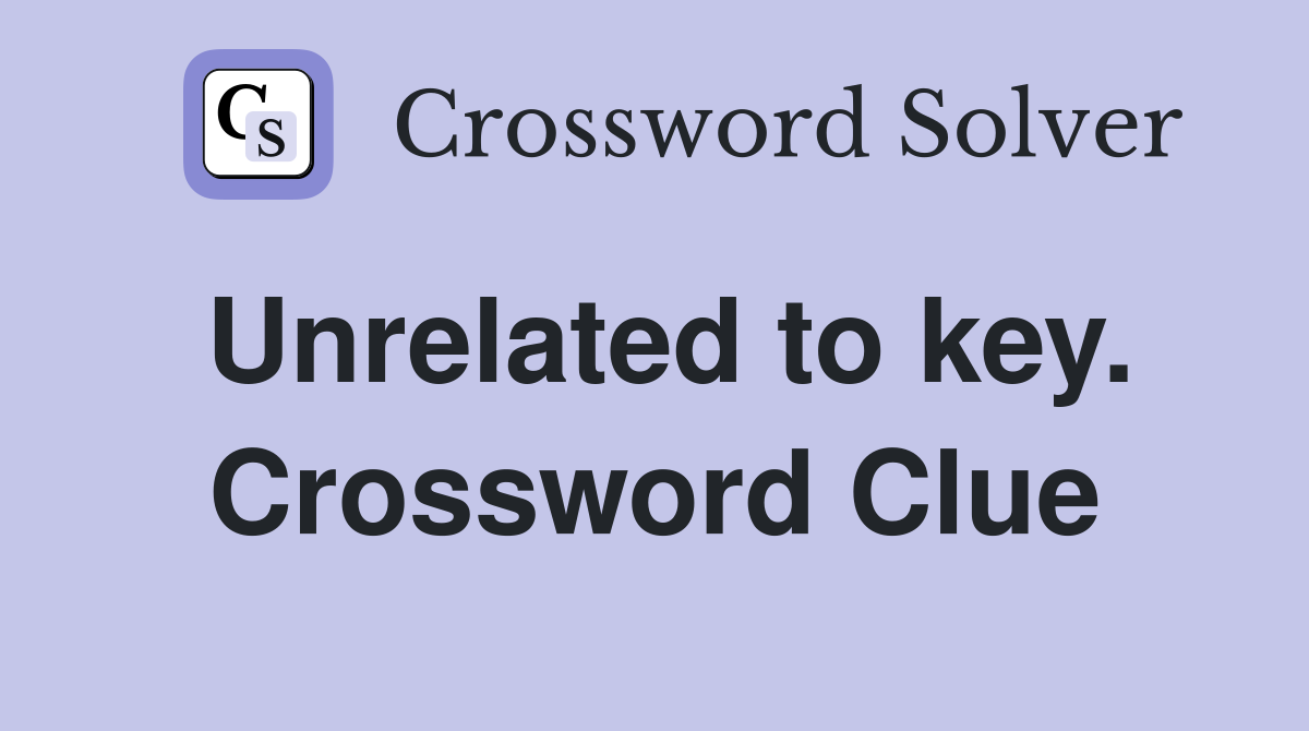 Unrelated to key. Crossword Clue